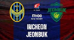 Link xem trực tiếp Incheon vs Jeonbuk Motors, 17h30 ngày 13/8